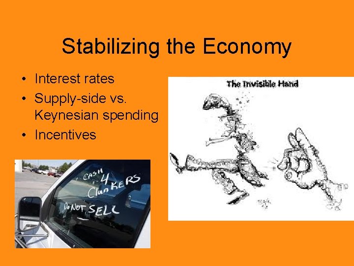 Stabilizing the Economy • Interest rates • Supply-side vs. Keynesian spending • Incentives 