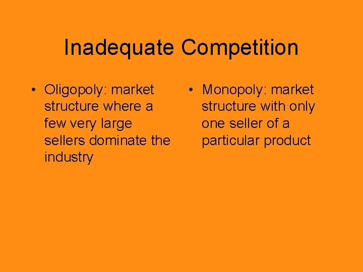 Inadequate Competition • Oligopoly: market structure where a few very large sellers dominate the