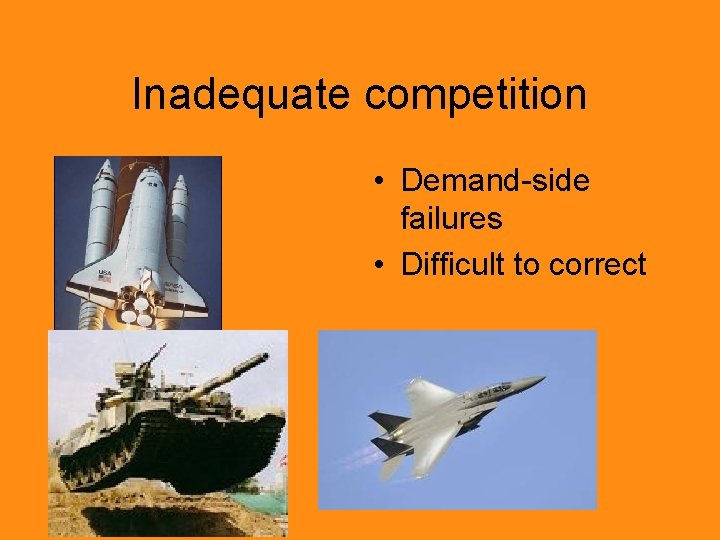Inadequate competition • Demand-side failures • Difficult to correct 