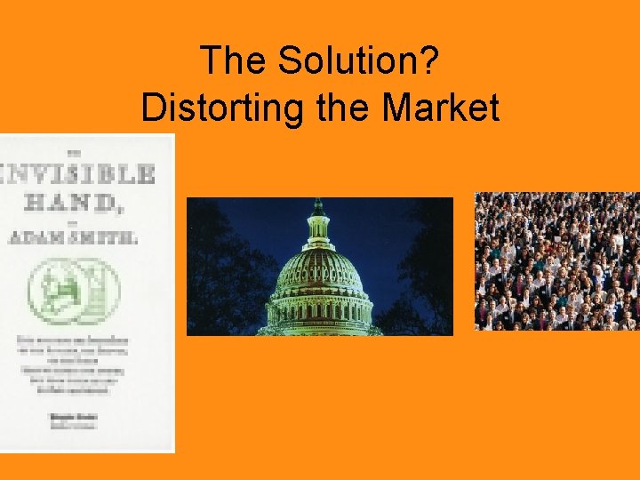 The Solution? Distorting the Market 