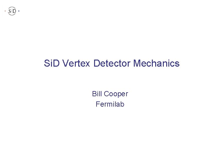 Si. D Vertex Detector Mechanics (Layer 1) Bill Cooper Fermilab (Layer 5) VXD 
