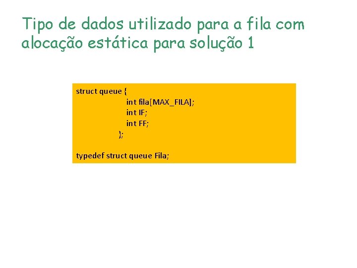 Tipo de dados utilizado para a fila com alocação estática para solução 1 struct