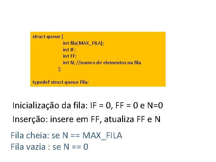 struct queue { int fila[MAX_FILA]; int IF; int FF; int N; //numro de elementos