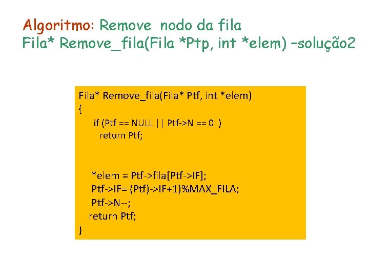 Algoritmo: Remove nodo da fila Fila* Remove_fila(Fila *Ptp, int *elem) –solução 2 Fila* Remove_fila(Fila*