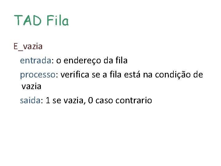 TAD Fila E_vazia entrada: o endereço da fila processo: verifica se a fila está