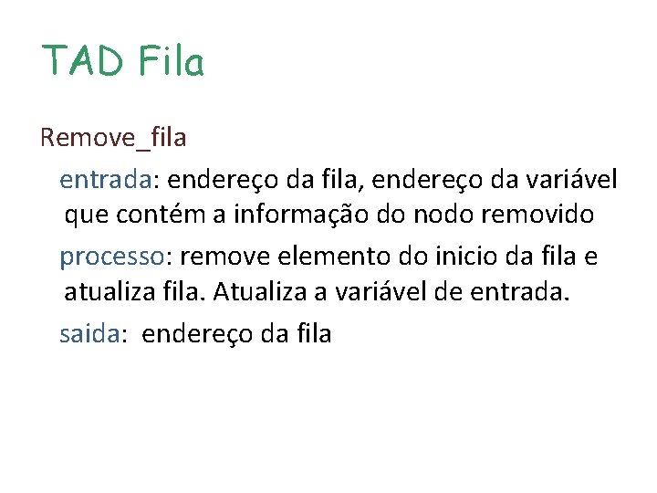 TAD Fila Remove_fila entrada: endereço da fila, endereço da variável que contém a informação