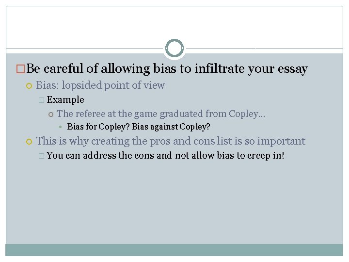 �Be careful of allowing bias to infiltrate your essay Bias: lopsided point of view