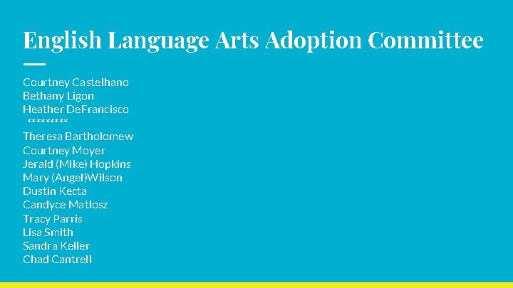 English Language Arts Adoption Committee Courtney Castelhano Bethany Ligon Heather De. Francisco ***** Theresa