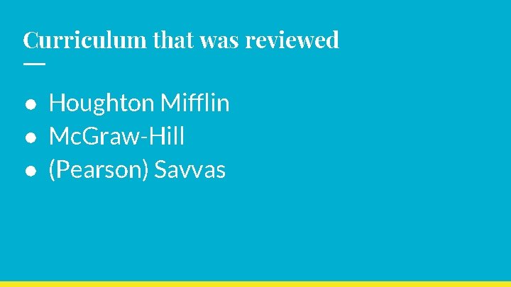 Curriculum that was reviewed ● Houghton Mifflin ● Mc. Graw-Hill ● (Pearson) Savvas 