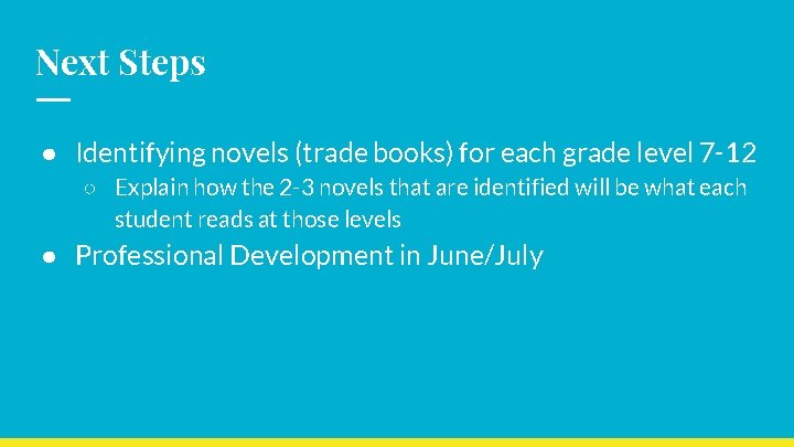 Next Steps ● Identifying novels (trade books) for each grade level 7 -12 ○