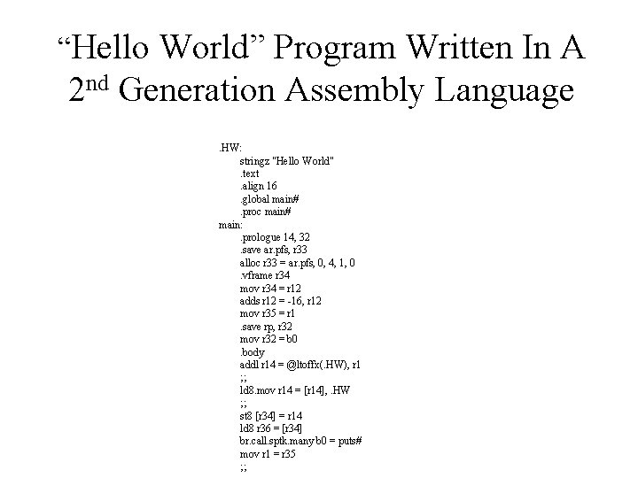 “Hello World” Program Written In A 2 nd Generation Assembly Language. HW: stringz "Hello