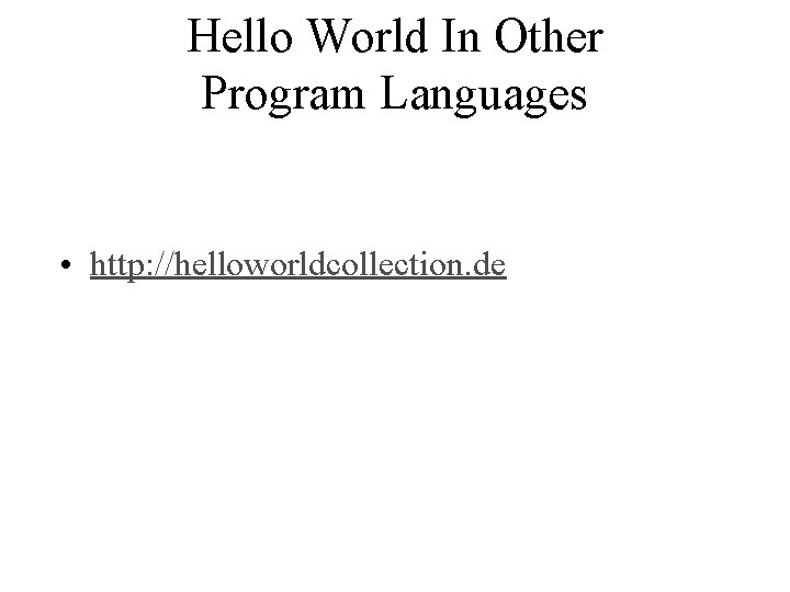 Hello World In Other Program Languages • http: //helloworldcollection. de 