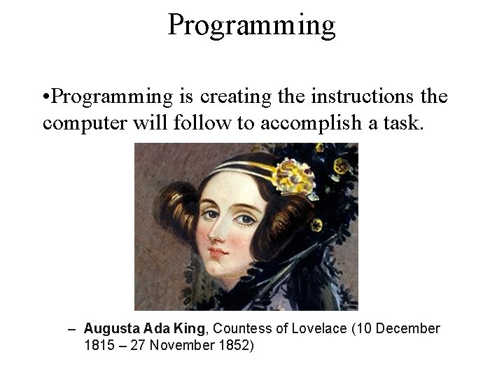 Programming • Programming is creating the instructions the computer will follow to accomplish a