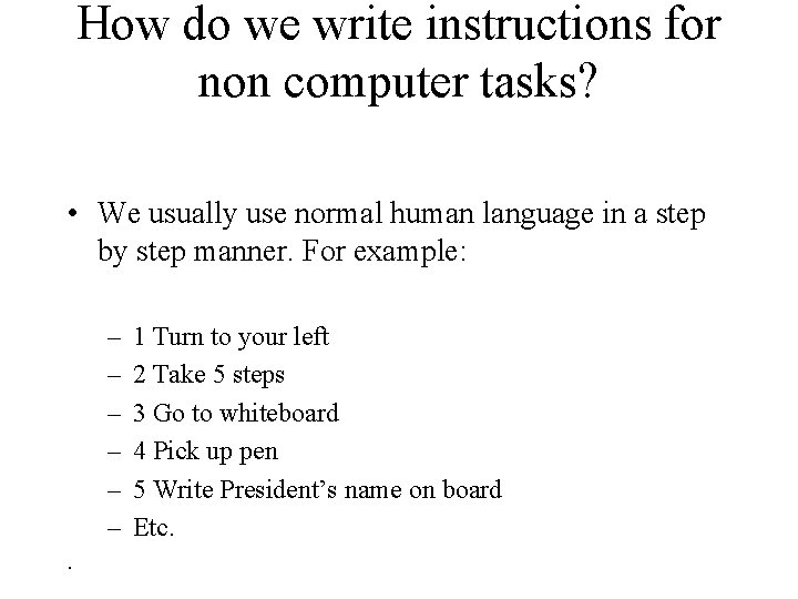 How do we write instructions for non computer tasks? • We usually use normal