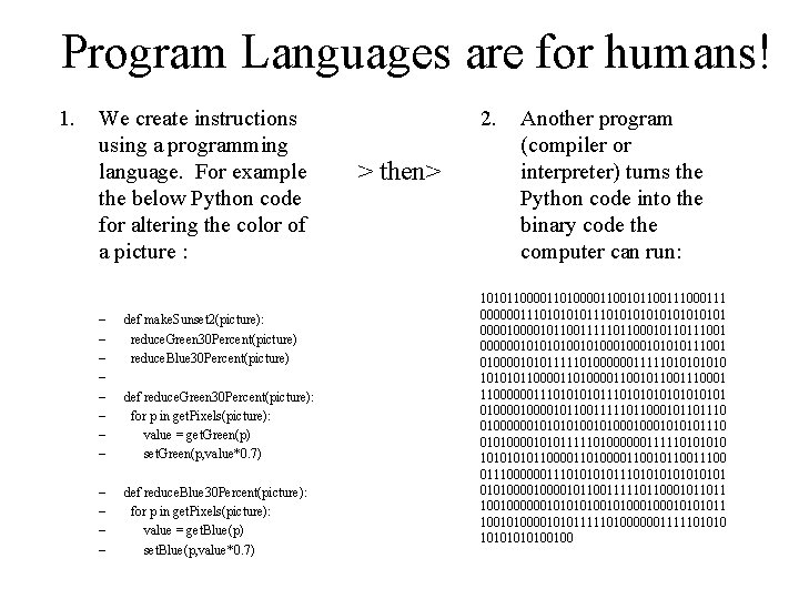 Program Languages are for humans! 1. We create instructions using a programming language. For