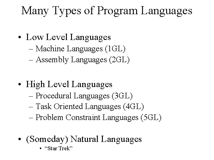 Many Types of Program Languages • Low Level Languages – Machine Languages (1 GL)