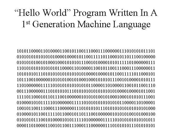 “Hello World” Program Written In A 1 st Generation Machine Language 1010110000110010110011100000011101011101 010101010000101100111110110001011011100100000 0101001010001011100101000010101111101000000111