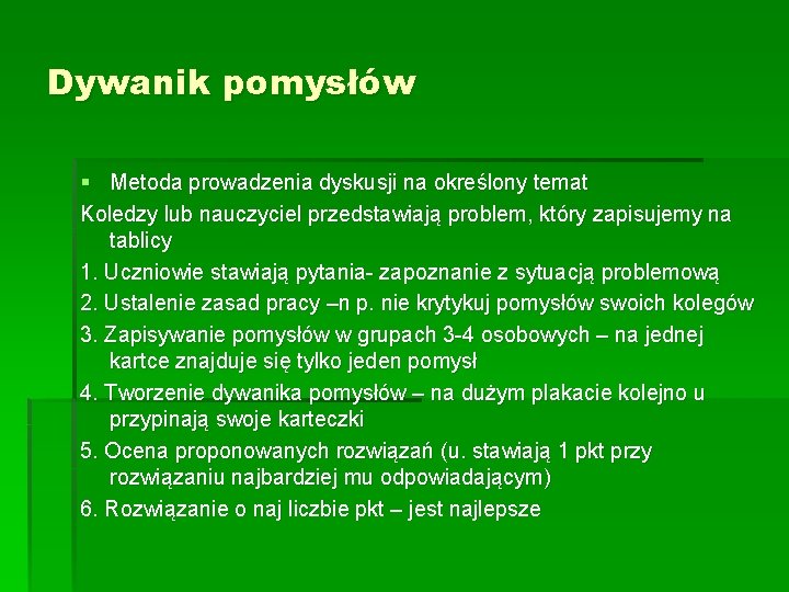 Dywanik pomysłów § Metoda prowadzenia dyskusji na określony temat Koledzy lub nauczyciel przedstawiają problem,