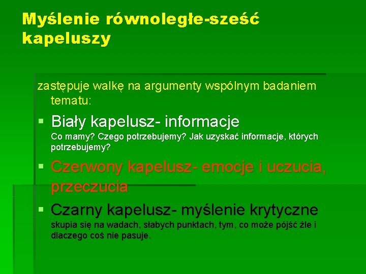 Myślenie równoległe-sześć kapeluszy zastępuje walkę na argumenty wspólnym badaniem tematu: § Biały kapelusz- informacje