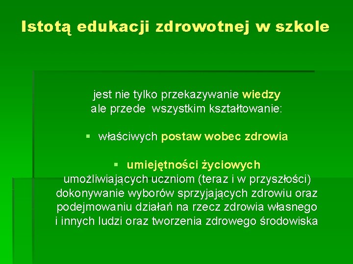 Istotą edukacji zdrowotnej w szkole jest nie tylko przekazywanie wiedzy ale przede wszystkim kształtowanie: