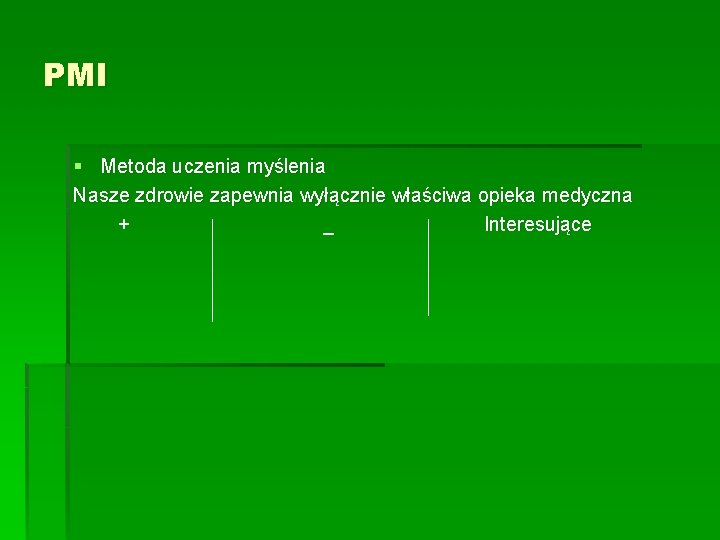 PMI § Metoda uczenia myślenia Nasze zdrowie zapewnia wyłącznie właściwa opieka medyczna + _