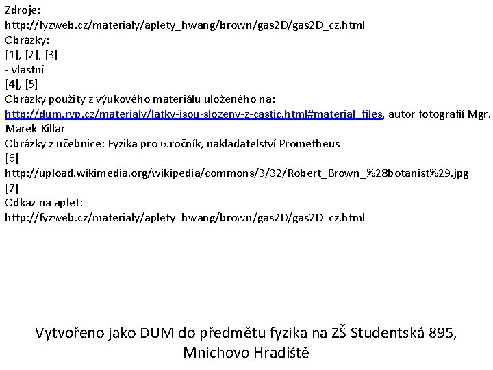 Zdroje: http: //fyzweb. cz/materialy/aplety_hwang/brown/gas 2 D_cz. html Obrázky: [1], [2], [3] - vlastní [4],