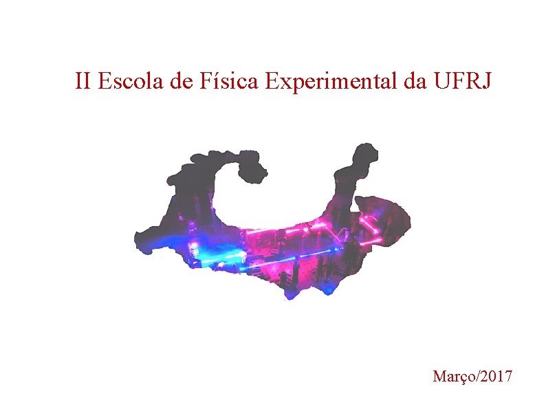 II Escola de Física Experimental da UFRJ Março/2017 