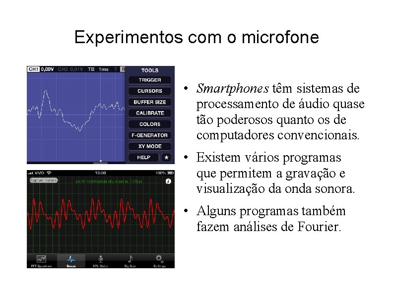 Experimentos com o microfone • Smartphones têm sistemas de processamento de áudio quase tão