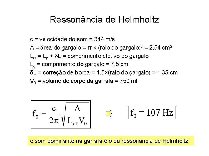 Ressonância de Helmholtz c = velocidade do som = 344 m/s A = área