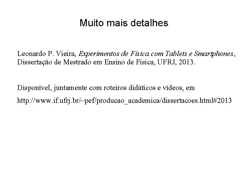 Muito mais detalhes Leonardo P. Vieira, Experimentos de Física com Tablets e Smartphones, Dissertação