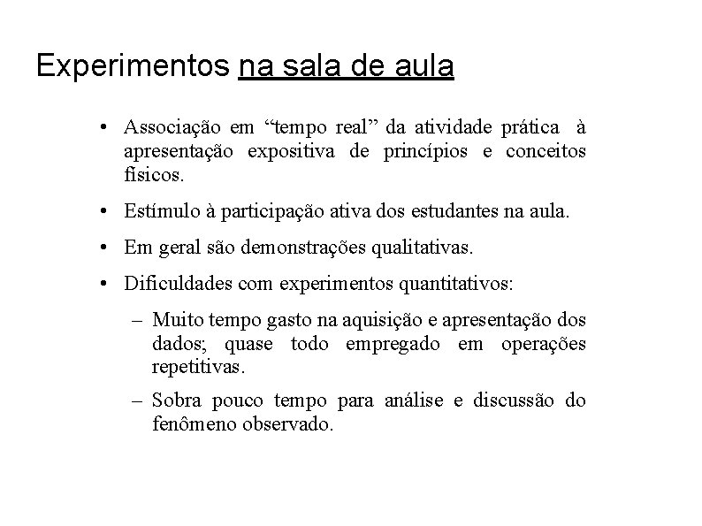 Experimentos na sala de aula • Associação em “tempo real” da atividade prática à