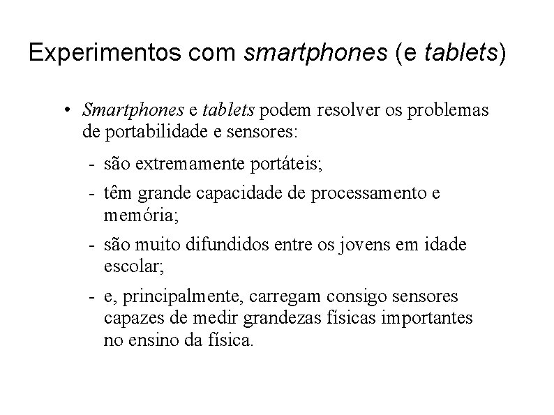 Experimentos com smartphones (e tablets) • Smartphones e tablets podem resolver os problemas de