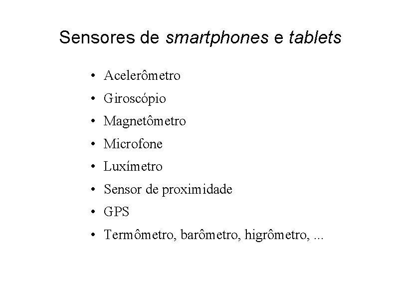 Sensores de smartphones e tablets • Acelerômetro • Giroscópio • Magnetômetro • Microfone •