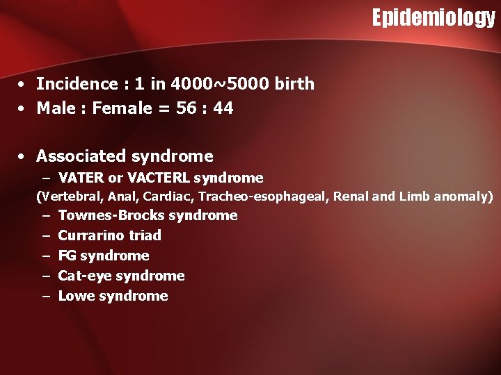 Epidemiology • Incidence : 1 in 4000~5000 birth • Male : Female = 56 Epidemiology • Incidence : 1 in 4000~5000 birth • Male : Female = 56