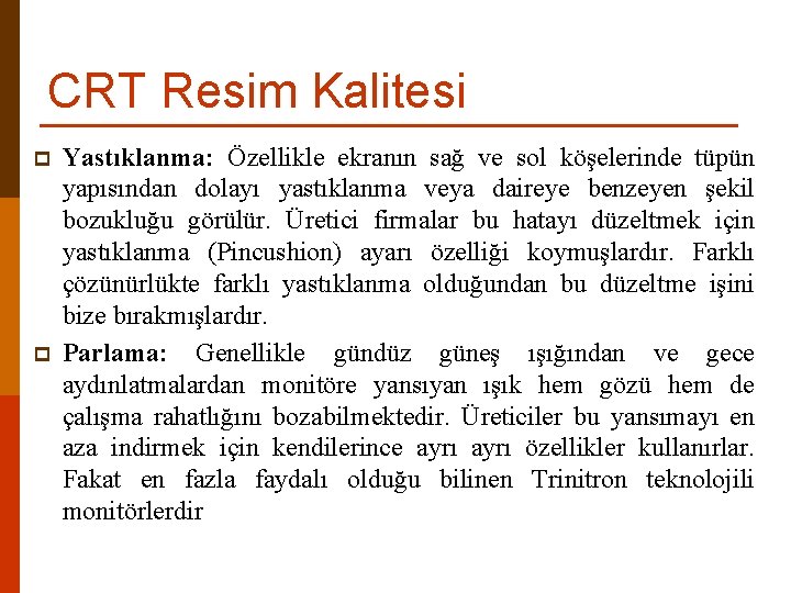 CRT Resim Kalitesi p p Yastıklanma: Özellikle ekranın sağ ve sol köşelerinde tüpün yapısından