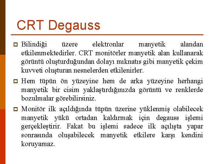 CRT Degauss p p p Bilindiği üzere elektronlar manyetik alandan etkilenmektedirler. CRT monitörler manyetik