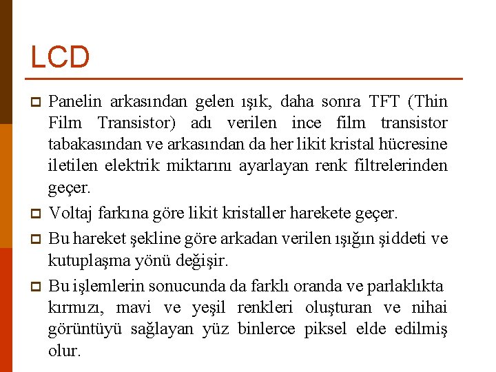 LCD p p Panelin arkasından gelen ışık, daha sonra TFT (Thin Film Transistor) adı