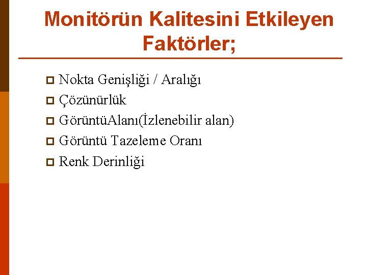 Monitörün Kalitesini Etkileyen Faktörler; Nokta Genişliği / Aralığı p Çözünürlük p GörüntüAlanı(İzlenebilir alan) p