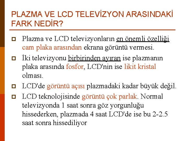 PLAZMA VE LCD TELEVİZYON ARASINDAKİ FARK NEDİR? p p Plazma ve LCD televizyonların en