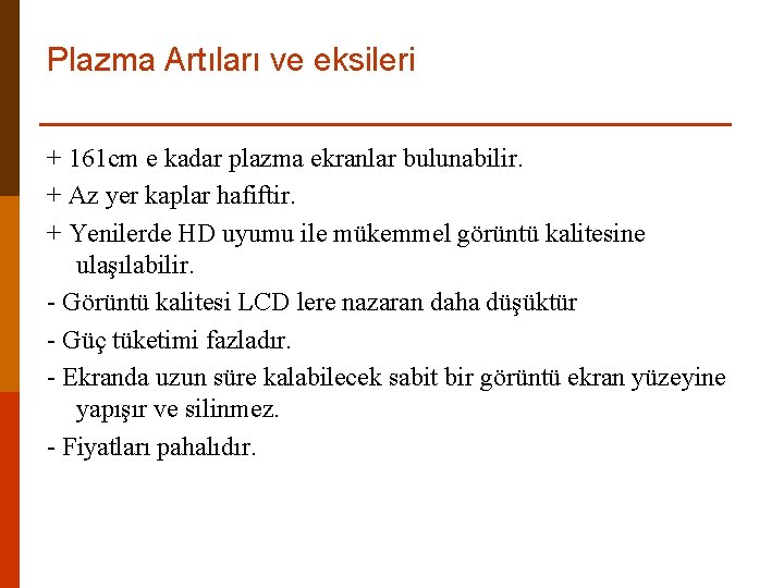 Plazma Artıları ve eksileri + 161 cm e kadar plazma ekranlar bulunabilir. + Az