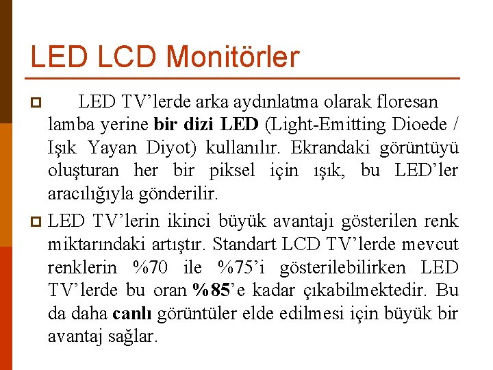 LED LCD Monitörler LED TV’lerde arka aydınlatma olarak floresan lamba yerine bir dizi LED