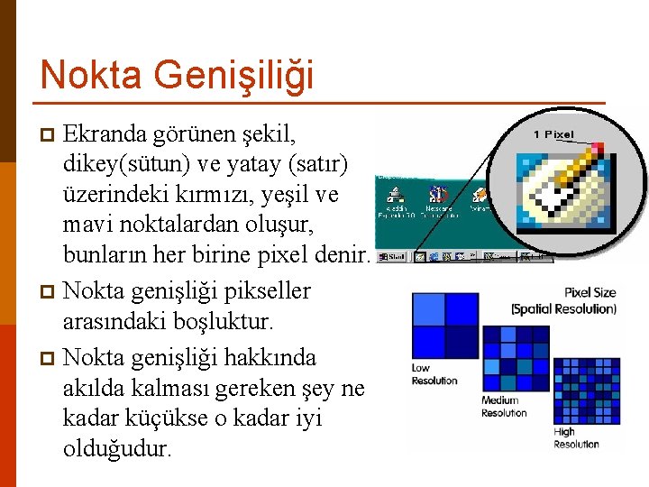 Nokta Genişiliği Ekranda görünen şekil, dikey(sütun) ve yatay (satır) üzerindeki kırmızı, yeşil ve mavi