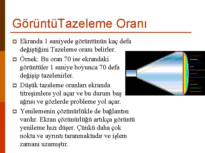 GörüntüTazeleme Oranı p p Ekranda 1 saniyede görüntünün kaç defa değiştiğini Tazeleme oranı belirler.