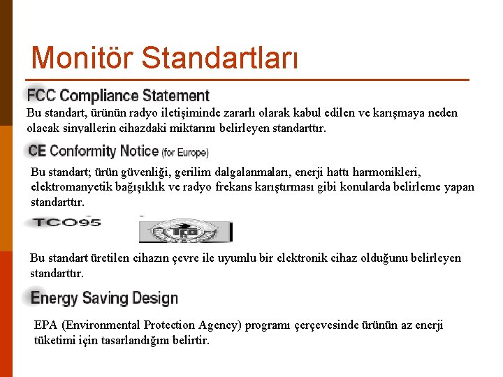 Monitör Standartları Bu standart, ürünün radyo iletişiminde zararlı olarak kabul edilen ve karışmaya neden