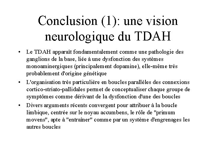 Conclusion (1): une vision neurologique du TDAH • Le TDAH apparaît fondamentalement comme une