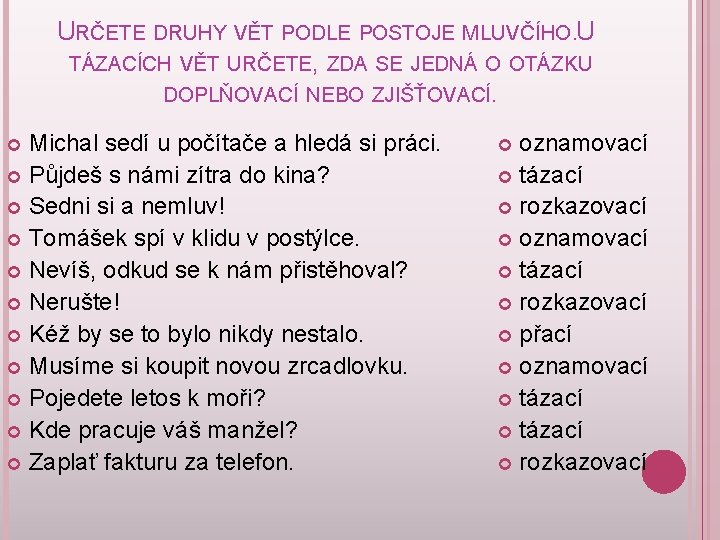 URČETE DRUHY VĚT PODLE POSTOJE MLUVČÍHO. U TÁZACÍCH VĚT URČETE, ZDA SE JEDNÁ O