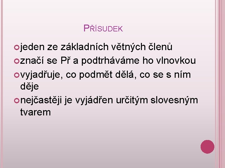 PŘÍSUDEK jeden ze základních větných členů značí se Př a podtrháváme ho vlnovkou vyjadřuje,