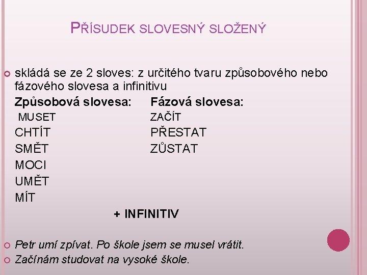 PŘÍSUDEK SLOVESNÝ SLOŽENÝ skládá se ze 2 sloves: z určitého tvaru způsobového nebo fázového