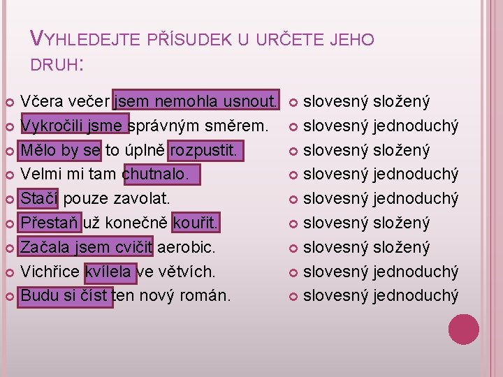 VYHLEDEJTE PŘÍSUDEK U URČETE JEHO DRUH: Včera večer jsem nemohla usnout. Vykročili jsme správným