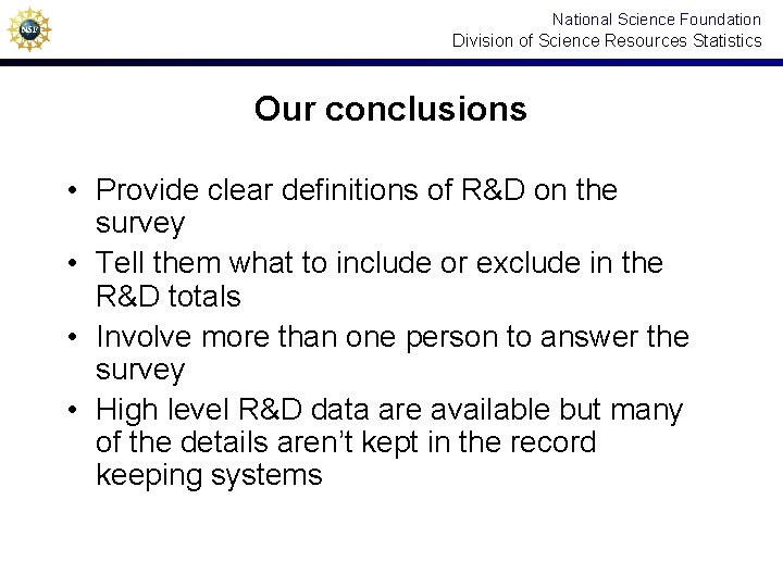 National Science Foundation Division of Science Resources Statistics Our conclusions • Provide clear definitions